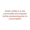 green coffee requires further processing